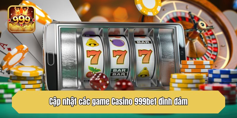 Cập nhật các game Casino 999bet đình đám