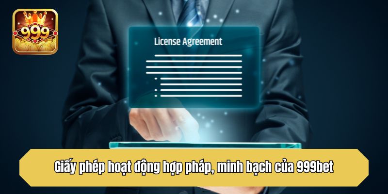 Giấy phép hoạt động hợp pháp, minh bạch của 999bet