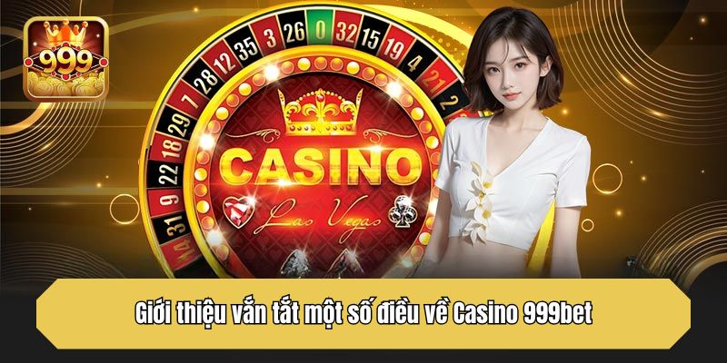 Giới thiệu vắn tắt một số điều về Casino 999bet