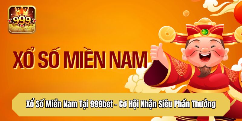 Xổ Số Miền Nam Tại 999bet – Cơ Hội Nhận Siêu Phần Thưởng