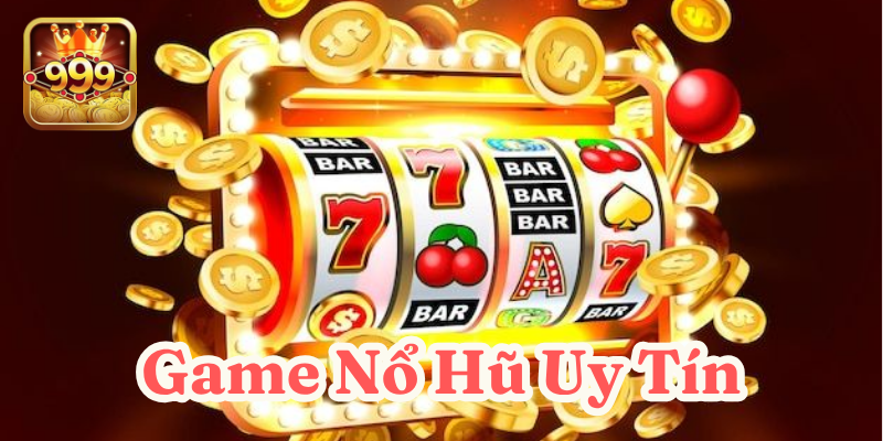 Game nổ hũ uy tín 2025 - Sân chơi an toàn, trả thưởng cao